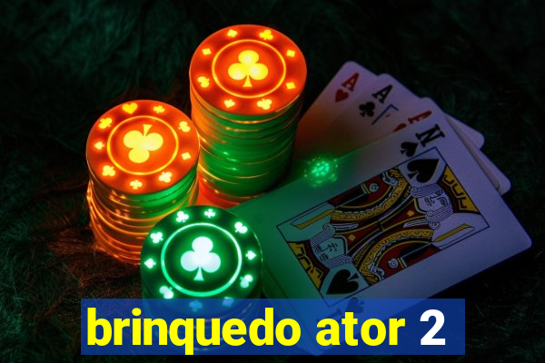 brinquedo ator 2